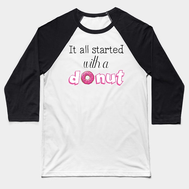 It All Started with a Donut Baseball T-Shirt by yaney85